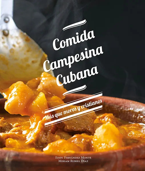 (Cuban) Eddy Fernández Monte. Comida Campesina Cubana: más que moros y cristianos
