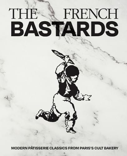 *Pre-order* The French Bastards: Modern Patisserie Classics from Paris's Cult Bakery (The French Bastards)