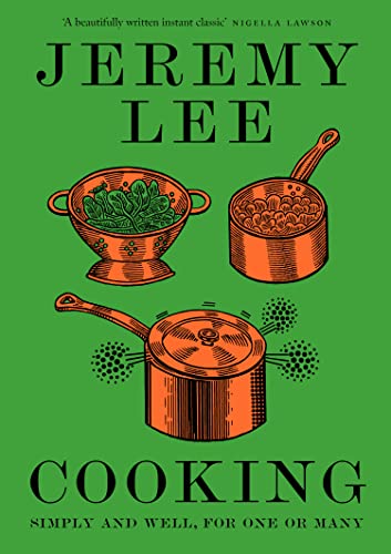 Cooking: Simply & Well, For One or Many (Jeremy Lee)