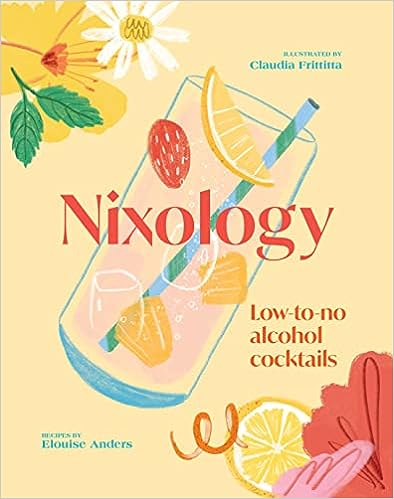 Nixology: Low-to-no Alcohol Cocktails (Elouise Anders, Claudia Frittitta)