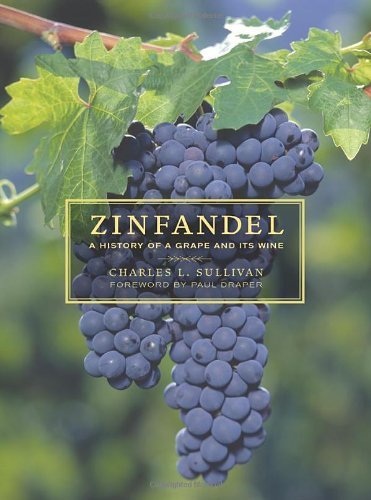 Zinfandel: A History of a Grape and Its Wine (Charles L. Sullivan)