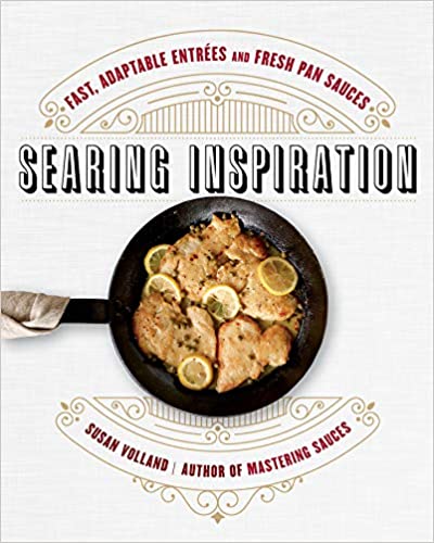 *Sale* Searing Inspiration: Fast, Adaptable Entrées and Fresh Pan Sauces (Susan Volland)