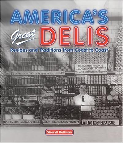 America's Great Delis: Recipes And Traditions from Coast to Coast (Sheryll Bellman)
