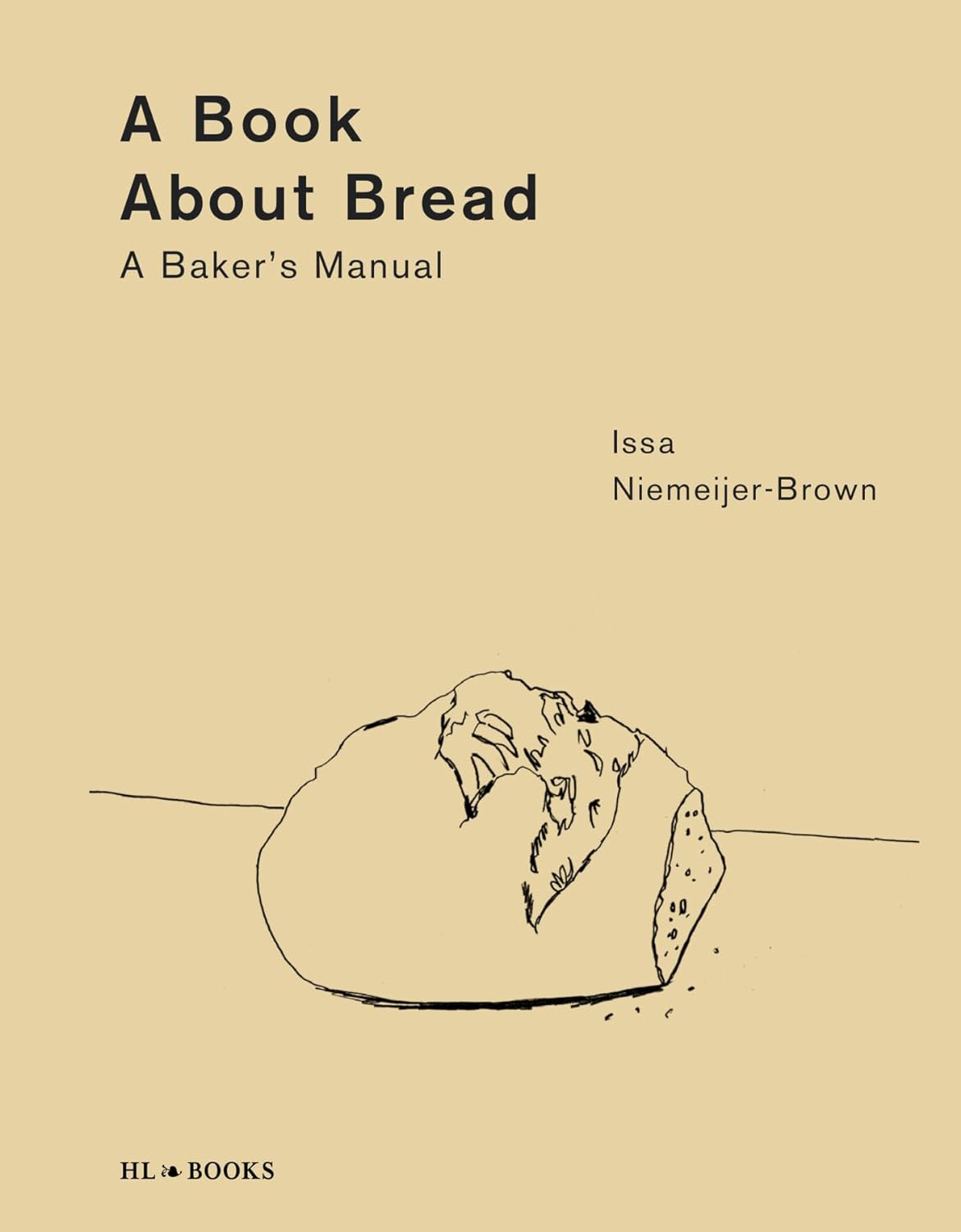 A Book about Bread: A Baker’s Manual (Issa Niemeijer-Brown)