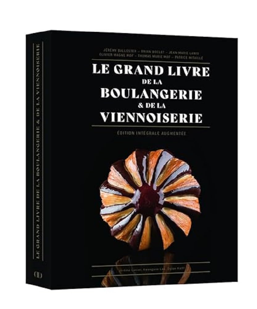 Le Grand Livre de la Boulangerie - Viennoiserie - L'intégrale en 200 recettes (Jean-marie Lanio, Thomas Marie, Patrice Mitaille, Brian Boclet, Olivier Magne, Jérémy Ballester)
