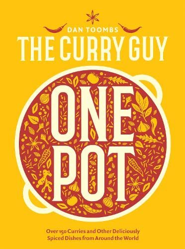Curry Guy One Pot: Over 150 Curries and Other Deliciously Spiced Dishes from Around the World (Dan Toombs)