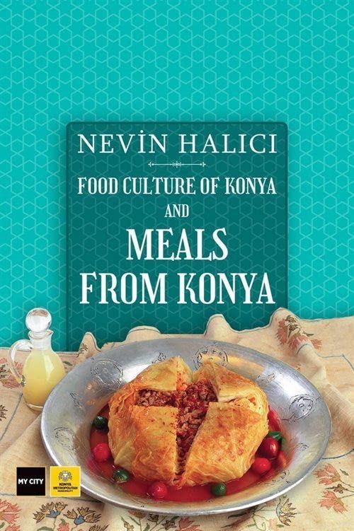 (Turkish) Nevin Halici. Food Culture of Konya and Meals From Konya