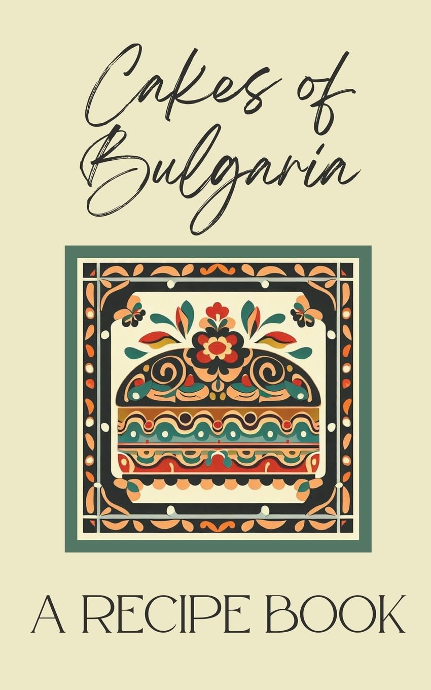 Cakes of Bulgaria: A Recipe Book (Coledown Kitchen)