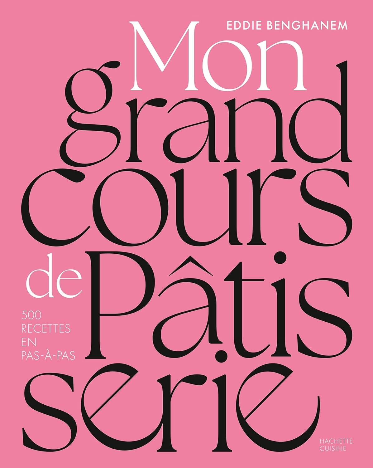 Mon grand cours de pâtisserie: 500 recettes en pas-à-pas (Eddie Benghanem)