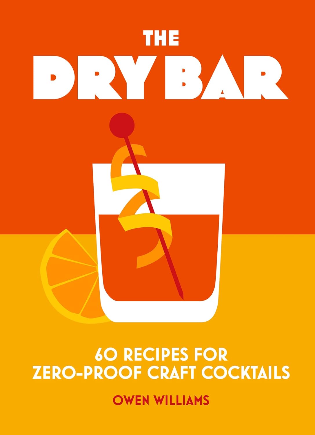 The Dry Bar: Over 60 recipes for zero-proof craft cocktails (Owen Williams)