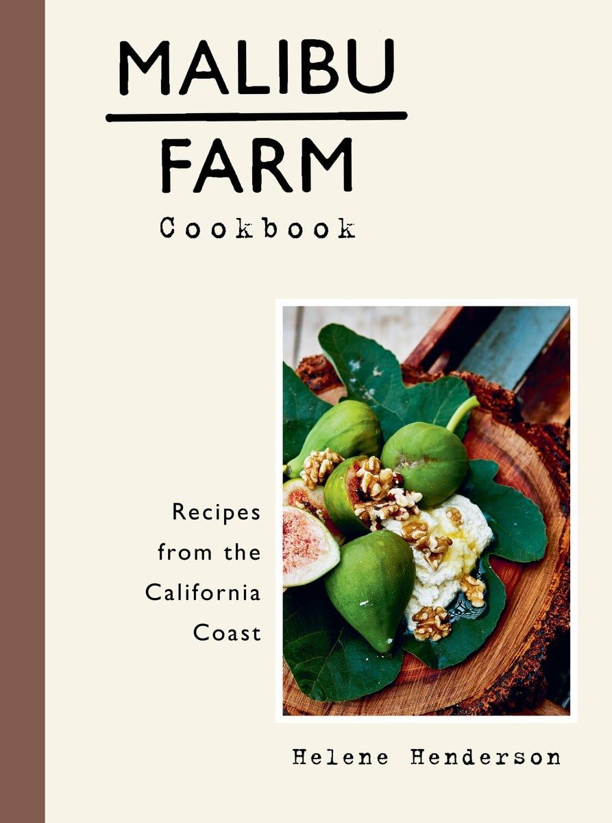 Malibu Farm Cookbook: Recipes from the California Coast (Helene Henderson)