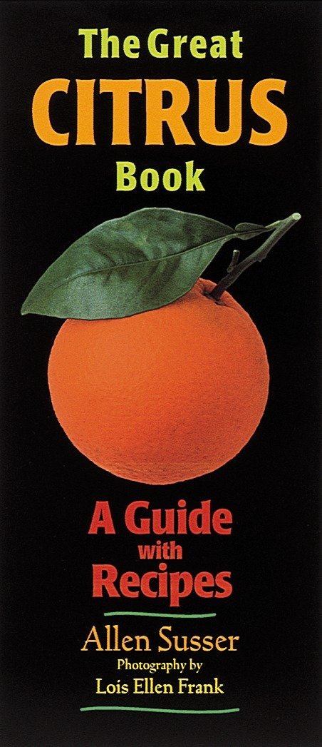 The Great Citrus Book: A Guide with Recipes (Allen Susser)