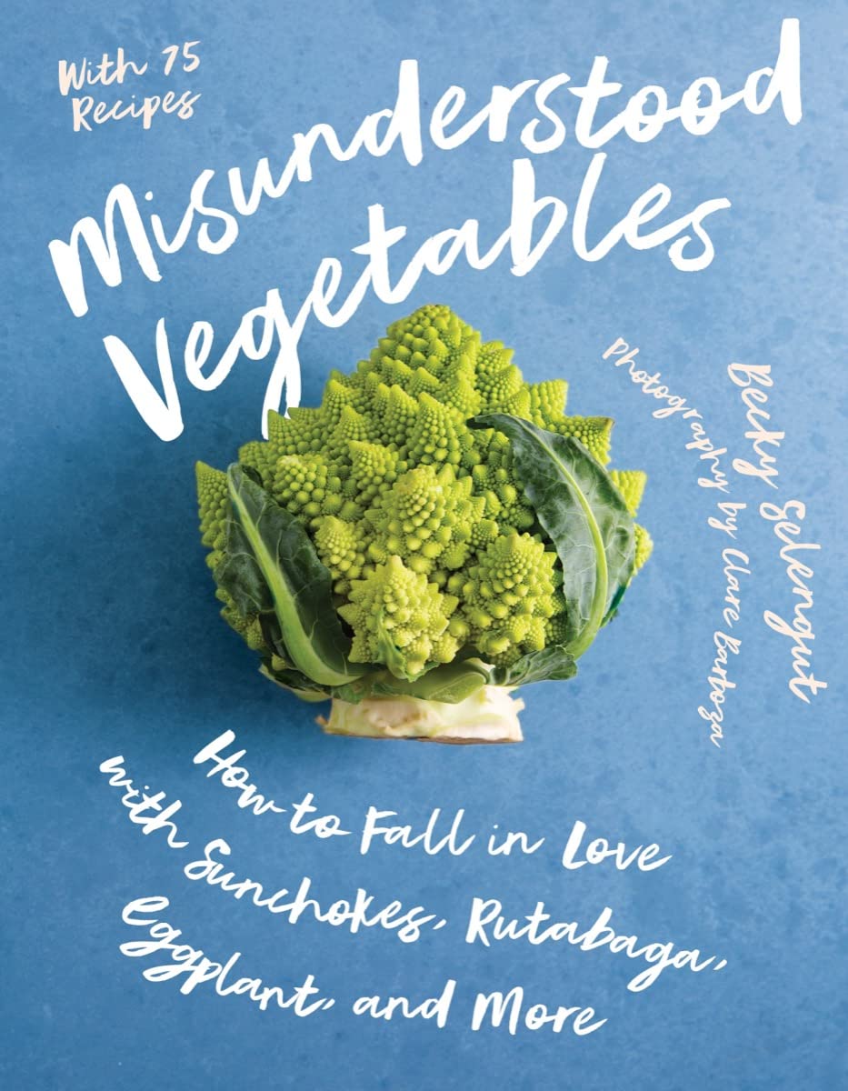 *Sale* Misunderstood Vegetables: How to Fall in Love with Sunchokes, Rutabaga, Eggplant and More (Becky Selengut)