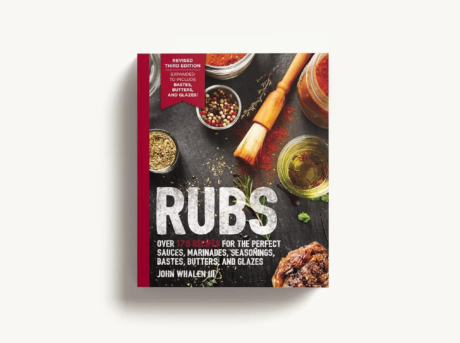 Rubs: Updated and Revised to Include Over 175 Recipes for BBQ Rubs, Marinades, Glazes, and Bastes (John Whalen III)