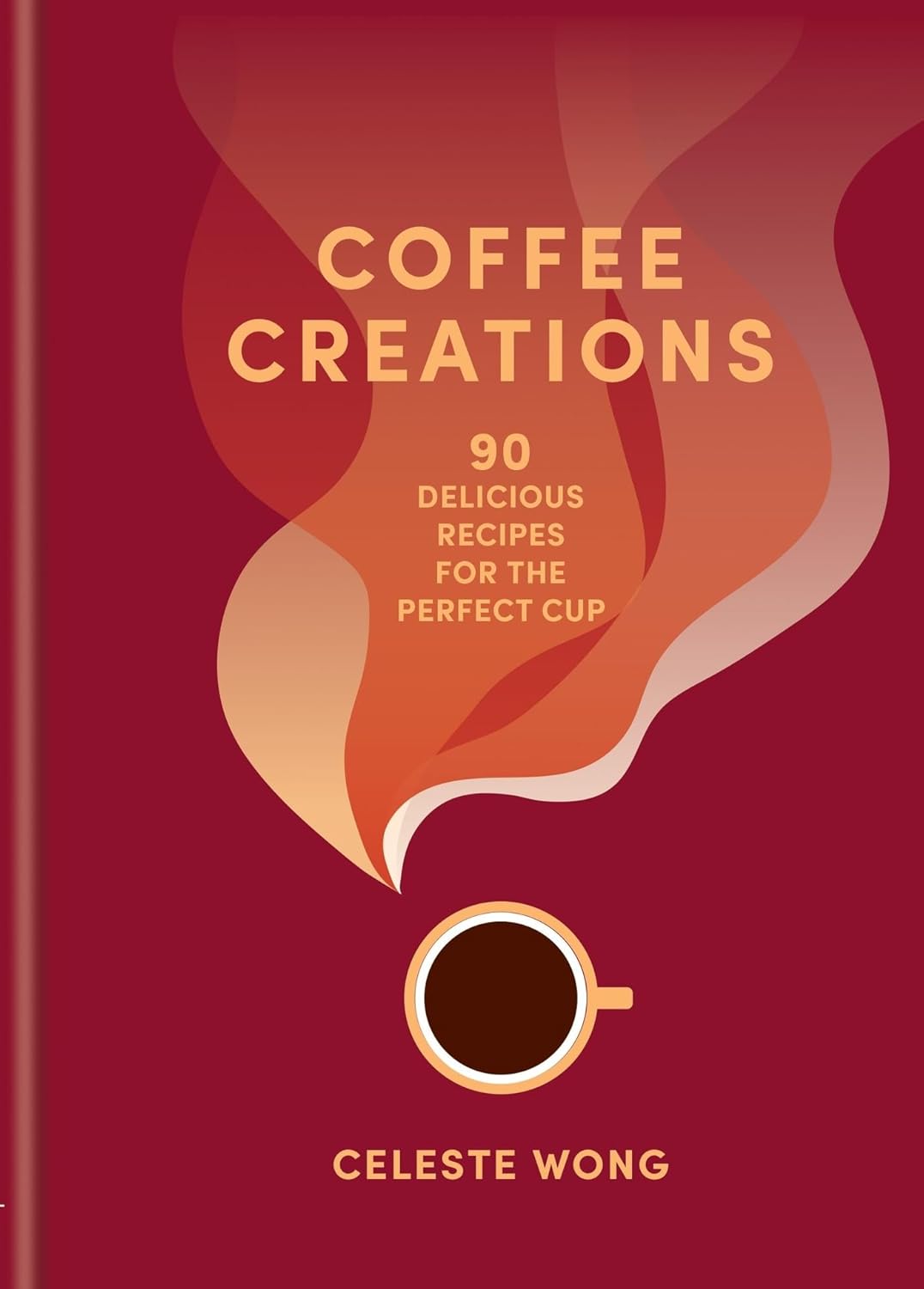 Coffee Creations: 90 delicious recipes for the perfect cup (Celeste Wong)