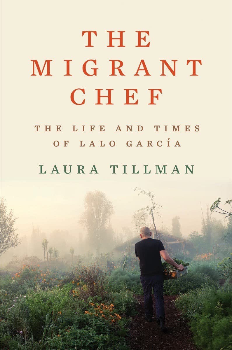 The Migrant Chef: The Life and Times of Lalo García (Laura Tillman) *Signed*