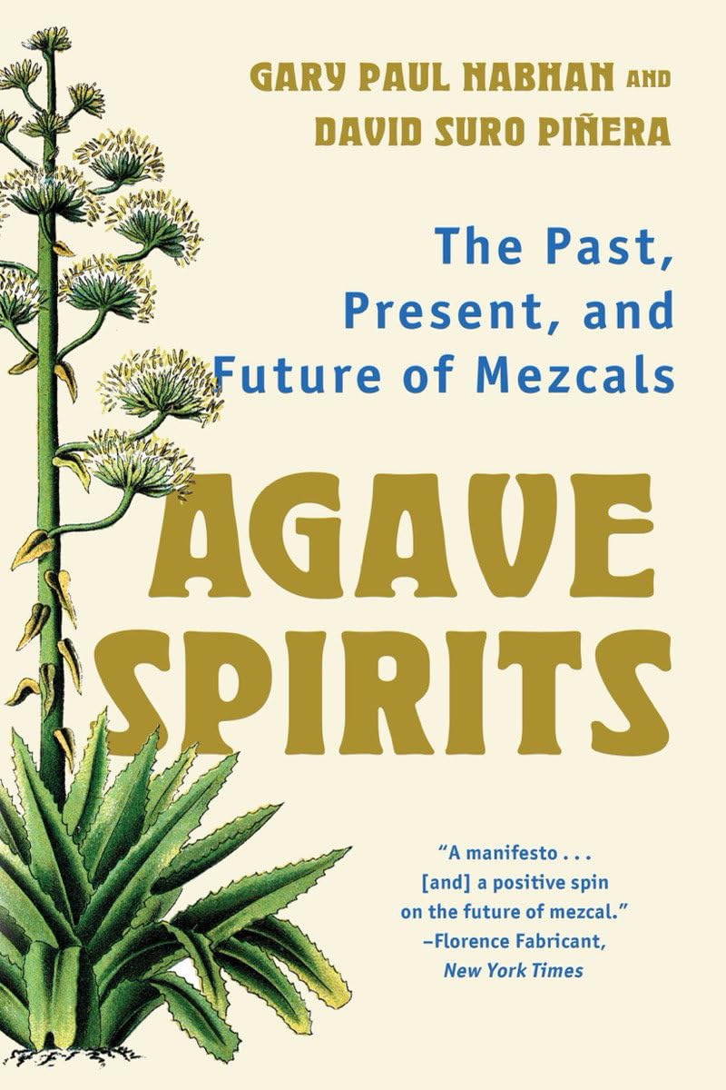 Agave Spirits: The Past, Present, and Future of Mezcals (Gary Paul Nabhan Ph.D., David Suro Piñera)