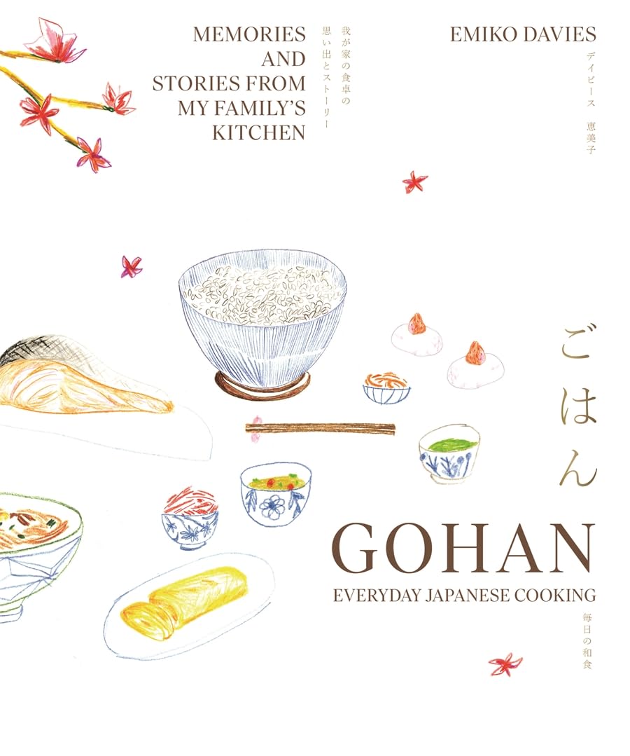 Gohan: Everyday Japanese Cooking: Memories and Stories from My Family's Kitchen (Emiko Davies)