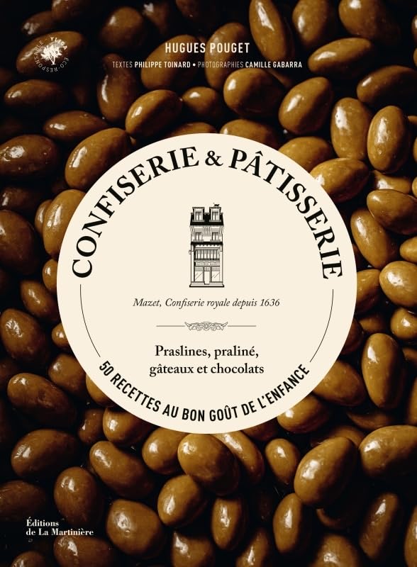 Confiserie et pâtisserie: 50 recettes au bon goût de l'enfance (Hugues Pouget, Philippe Toinard, Camille Gabarra)
