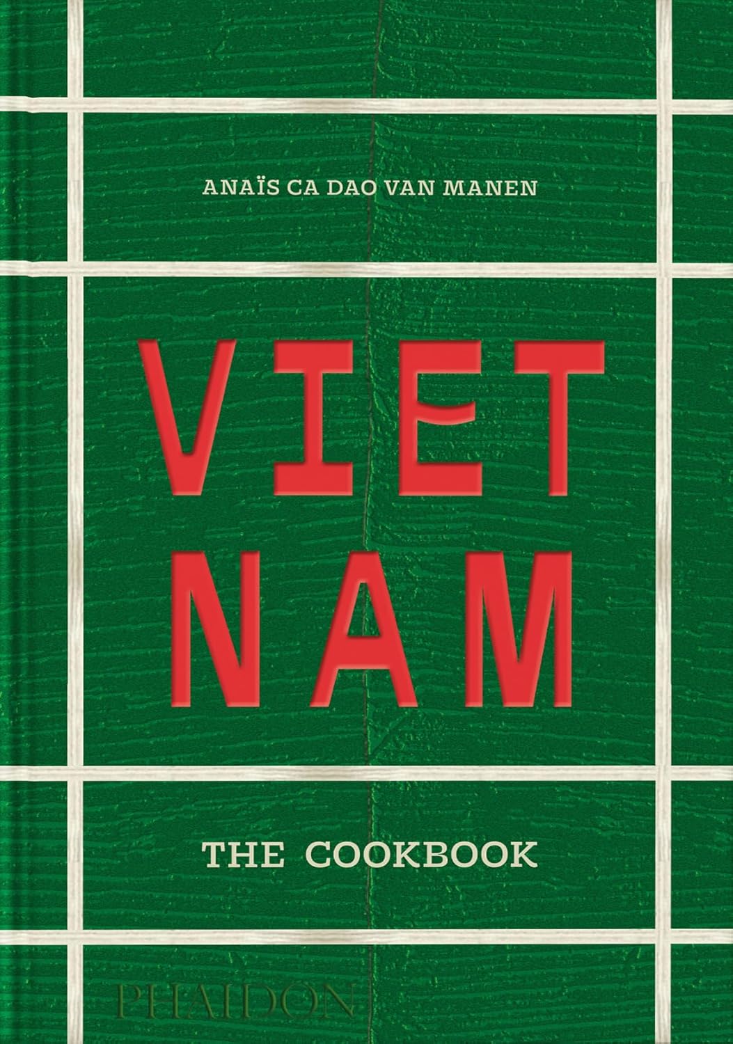 Vietnam: The Cookbook (Anaïs Ca Dao van Manen)