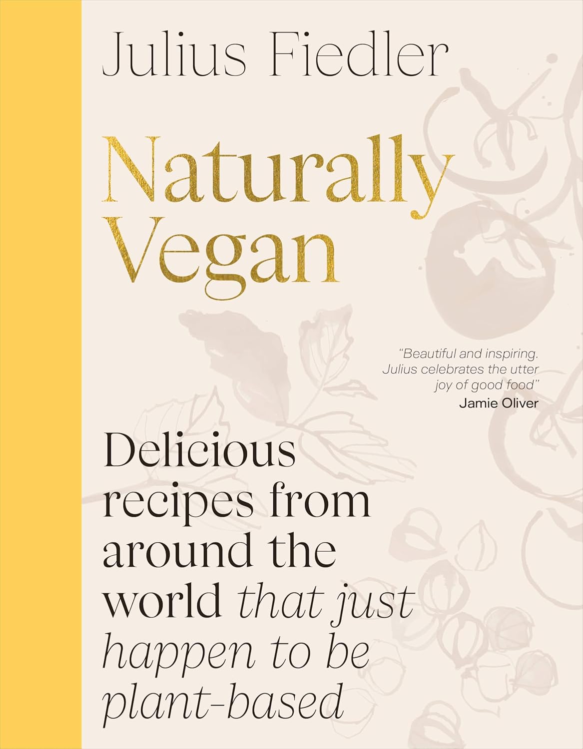 Naturally Vegan: Delicious Recipes from Around the World That Just Happen to Be Plant-based (Julius Fiedler)
