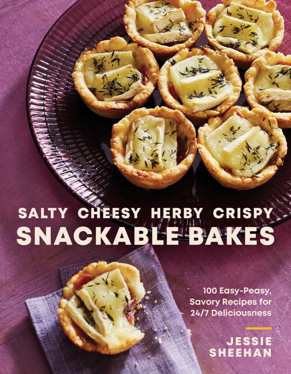 Salty, Cheesy, Herby, Crispy Snackable Bakes: 100 Easy-Peasy, Savory Recipes for 24/7 Deliciousness (Jessie Sheehan)