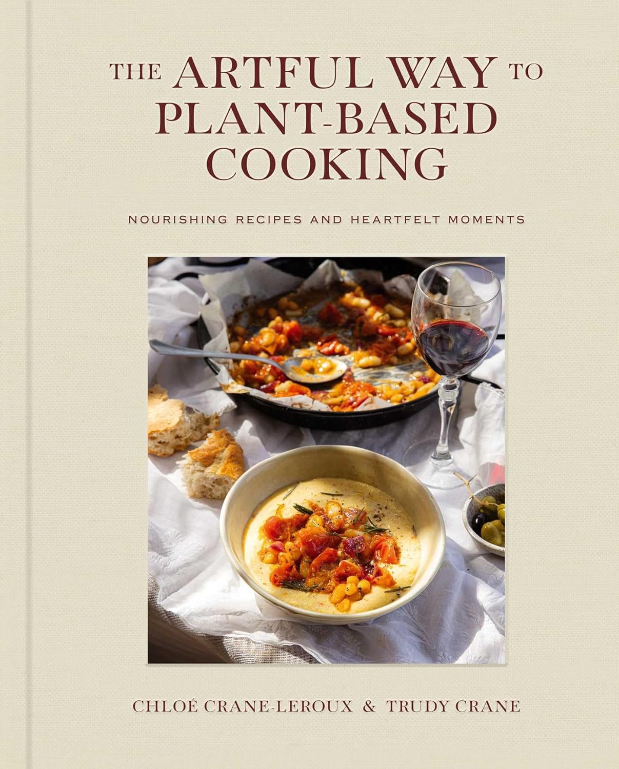 The Artful Way to Plant-Based Cooking: Nourishing Recipes and Heartfelt Moments (Chloé Crane-Leroux, Trudy Crane)