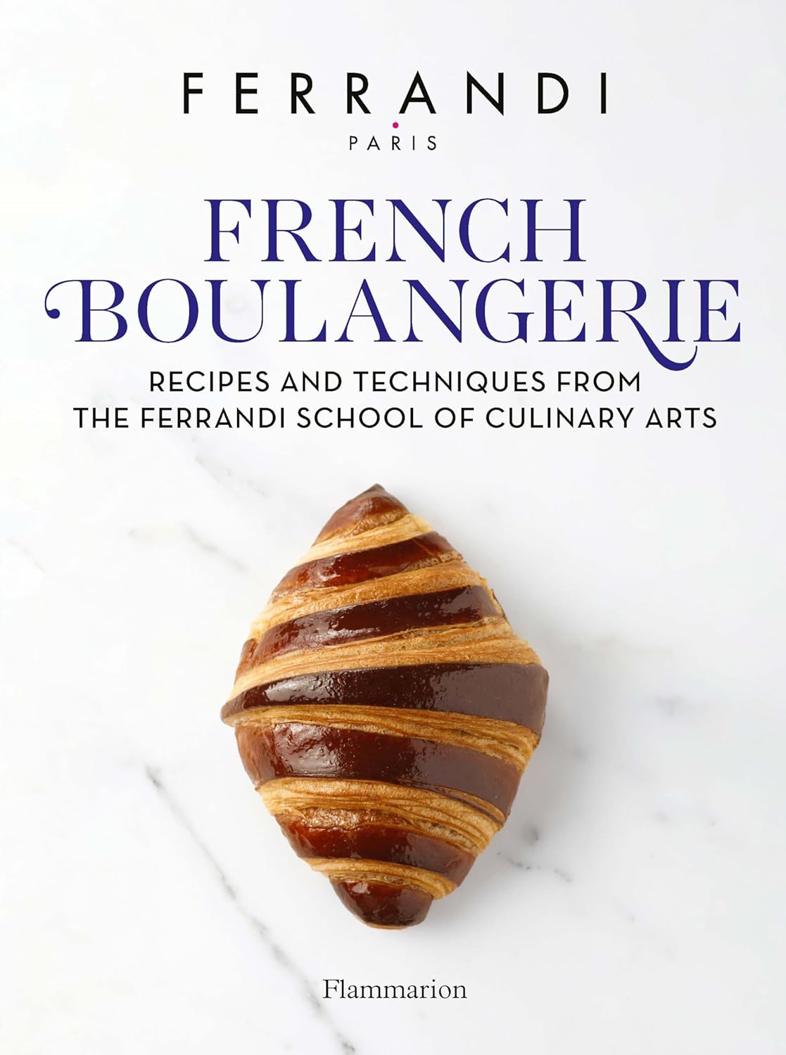 French Boulangerie: Recipes and Techniques from the Ferrandi School of Culinary Arts (FERRANDI Paris)