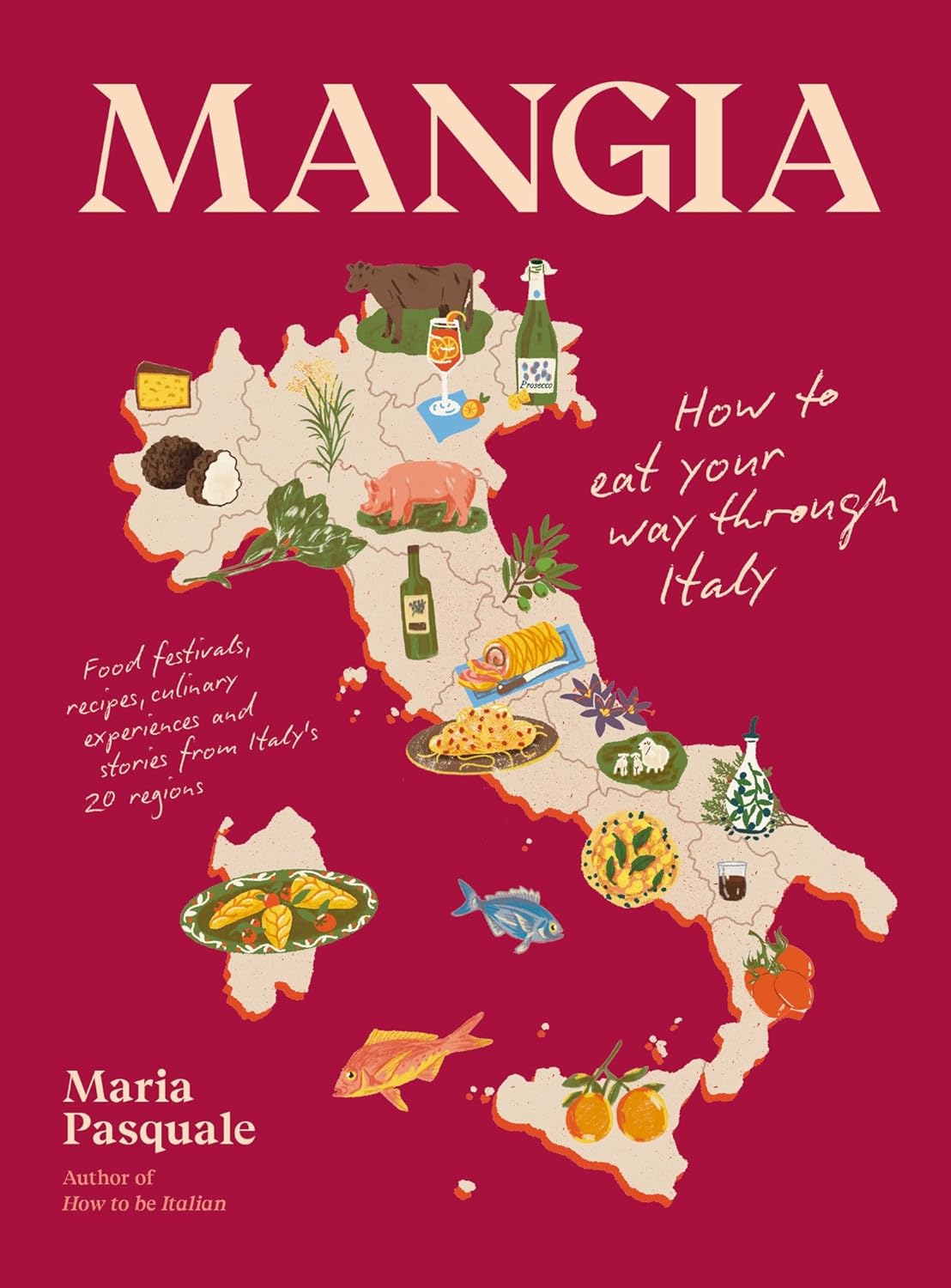 Mangia: How to Eat Your Way through Italy (Maria Pasquale)
