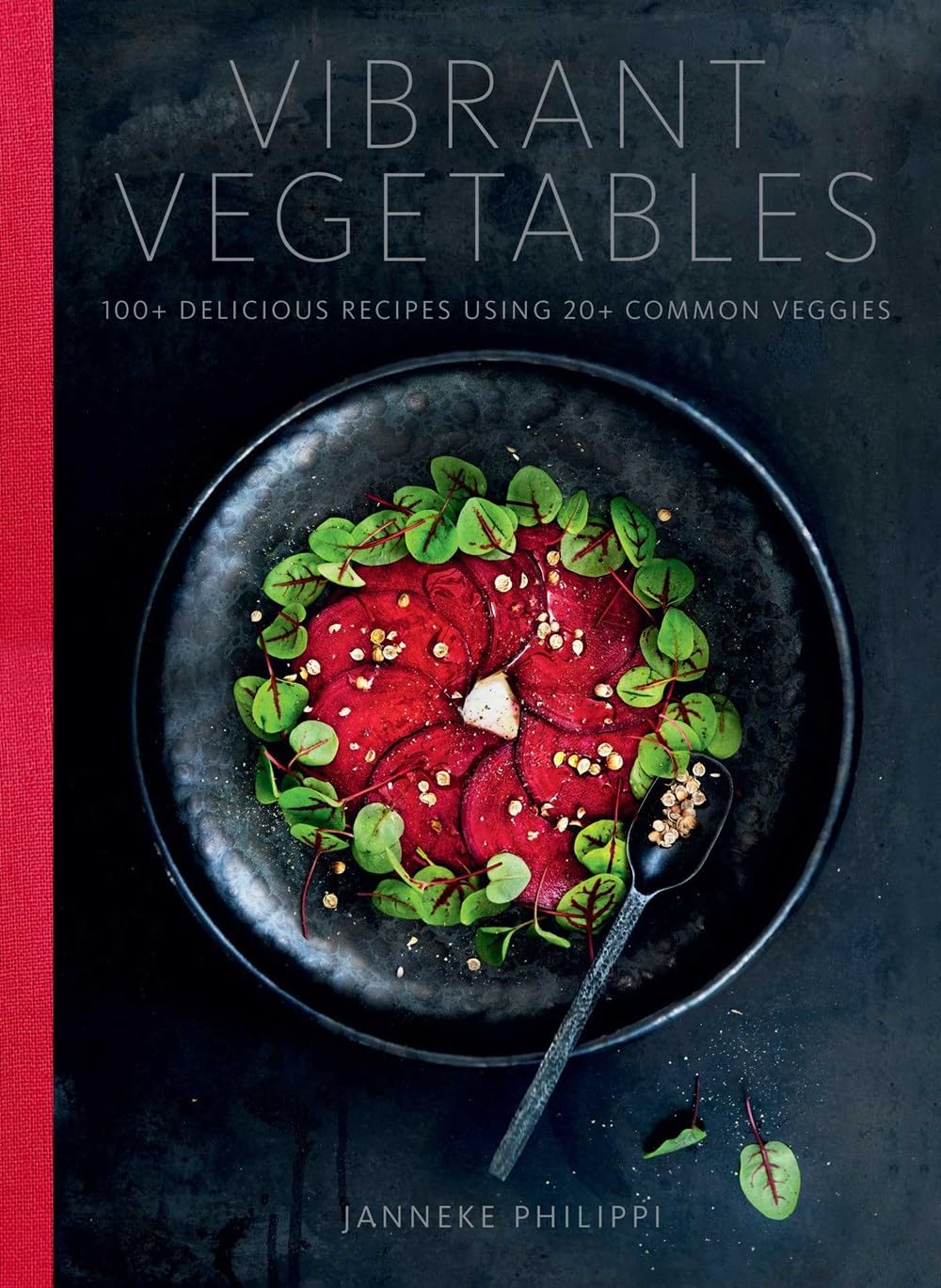 Vibrant Vegetables: 100+ Delicious Recipes Using 20+ Common Veggies (Janneke Philippi)