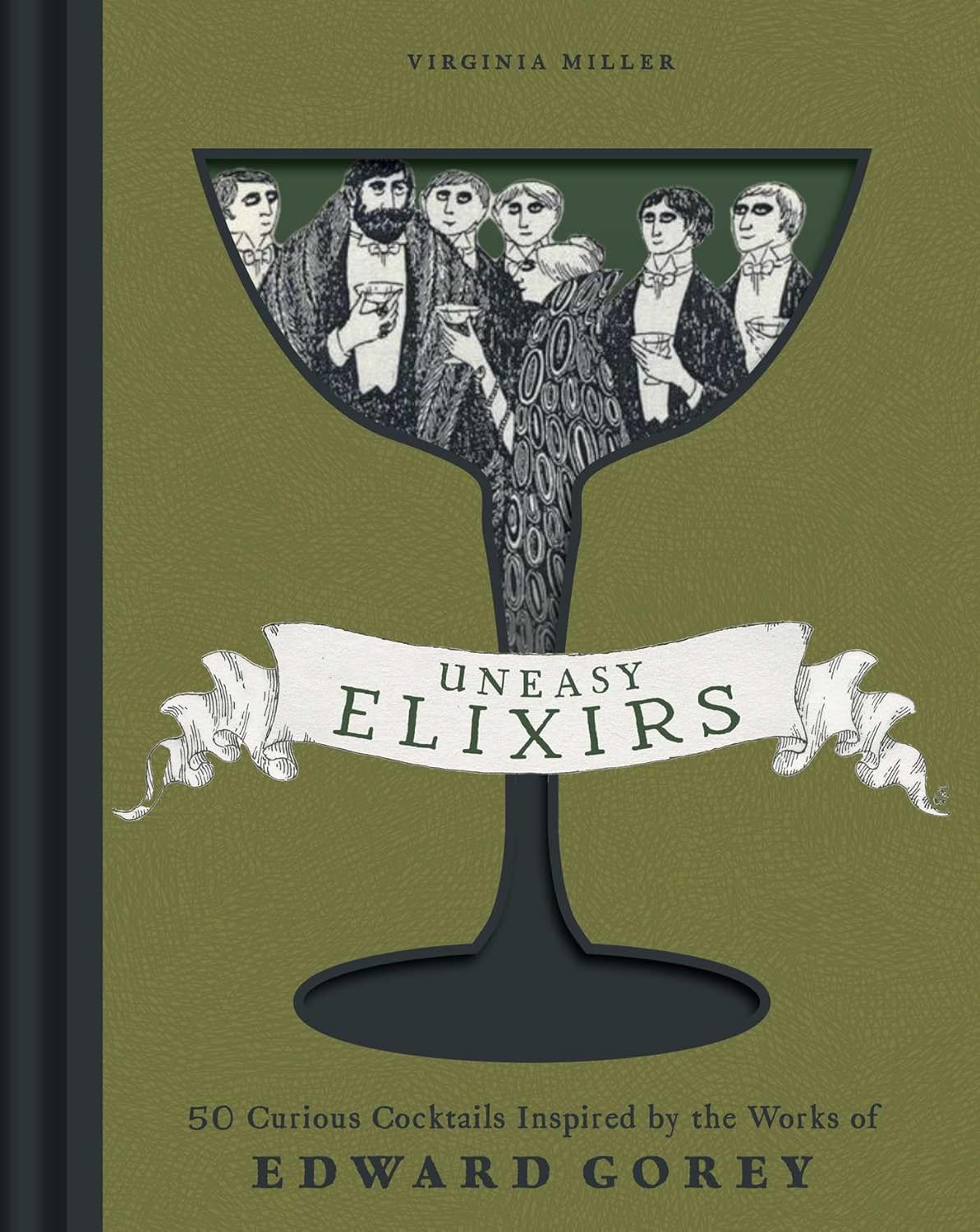 Uneasy Elixirs: 50 Curious Cocktails Inspired by the Works of Edward Gorey (Virginia Miller))