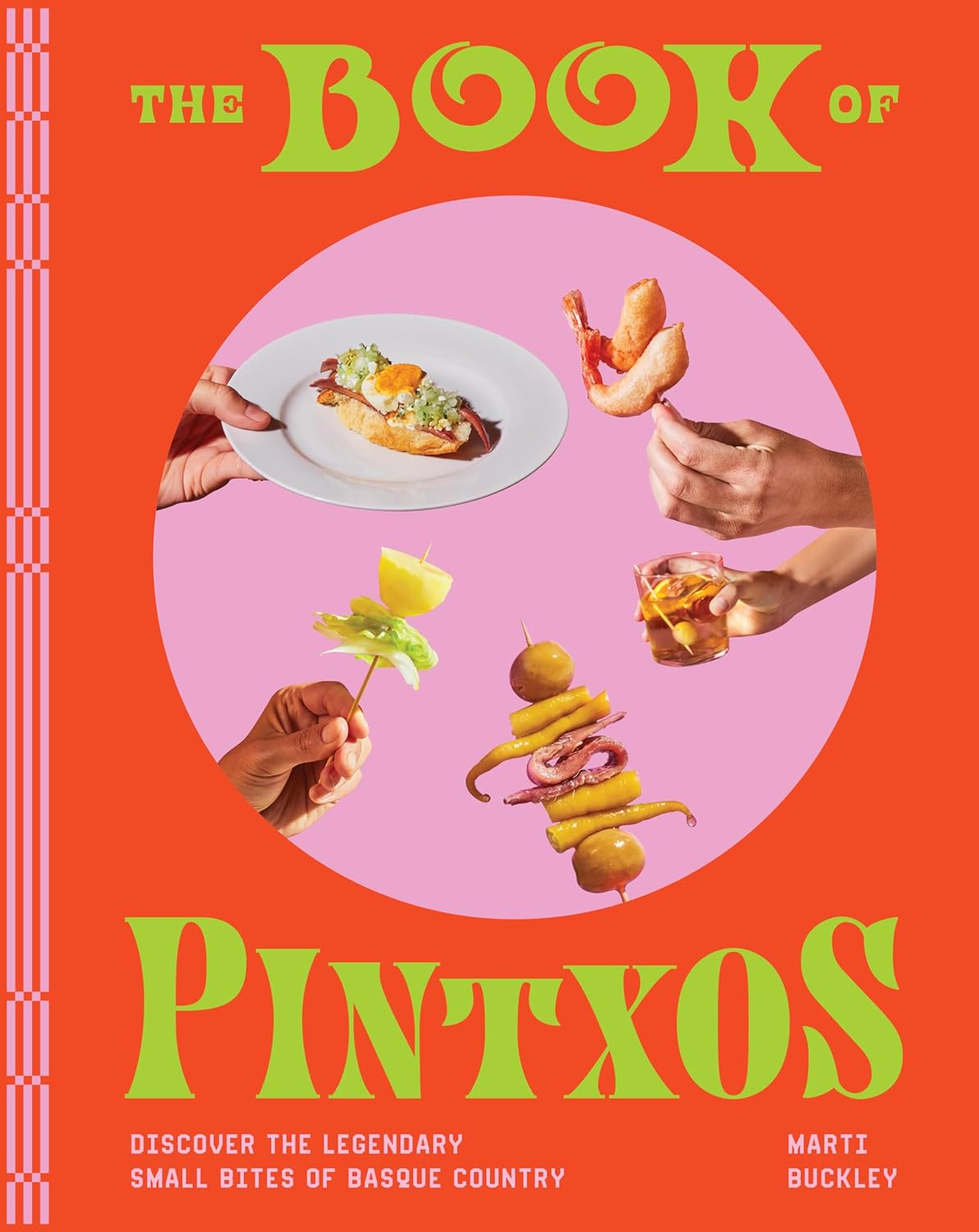 The Book of Pintxos: Discover the Legendary Small Bites of Basque Country (Marti Buckley)
