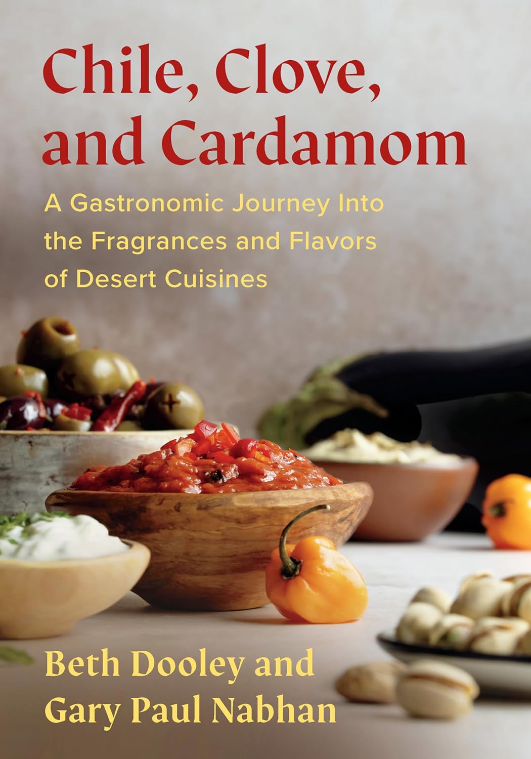 Chile, Clove, and Cardamom: A Gastronomic Journey Into the Fragrances and Flavors of Desert Cuisines (Beth Dooley, Gary Paul Nabhan) *Signed*