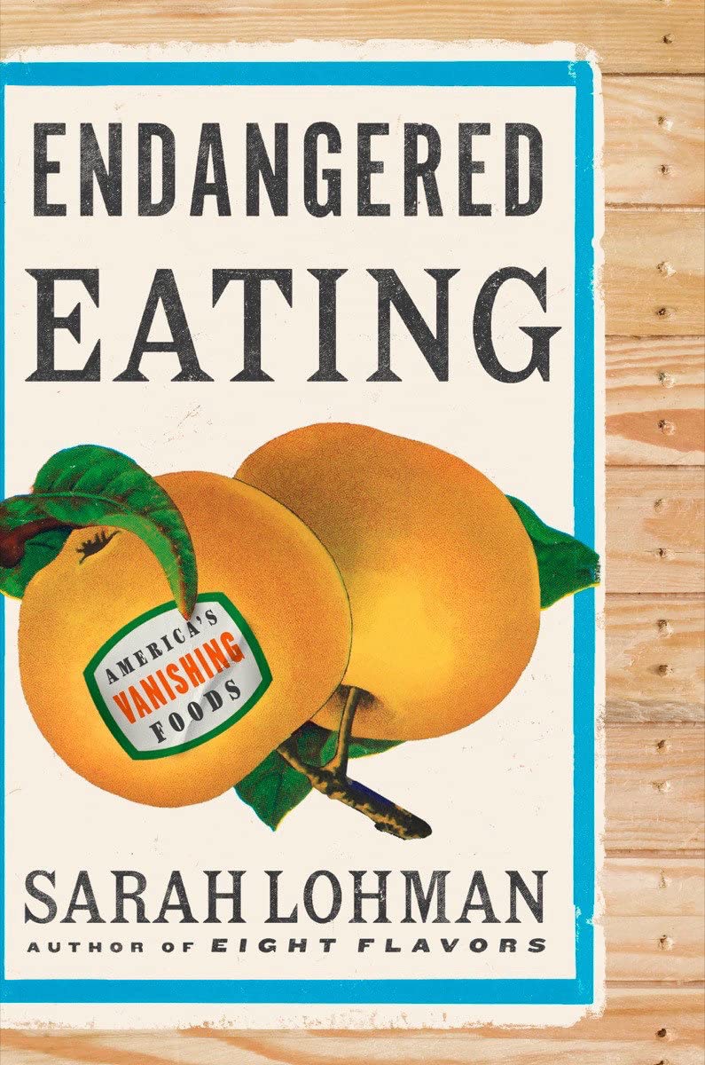 Endangered Eating: America's Vanishing Foods (Sarah Lohman) *Signed*