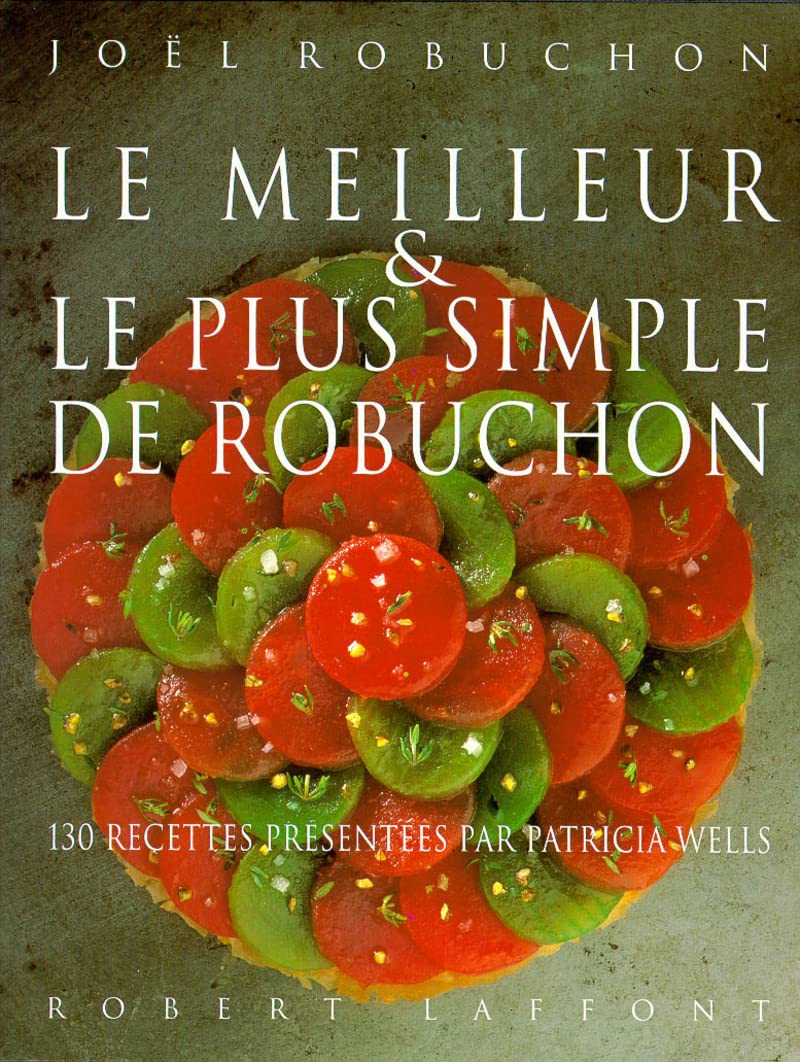 (Professional - French) Joël Robuchon & Patricia Wells. Le meilleur et le plus simple de Robuchon