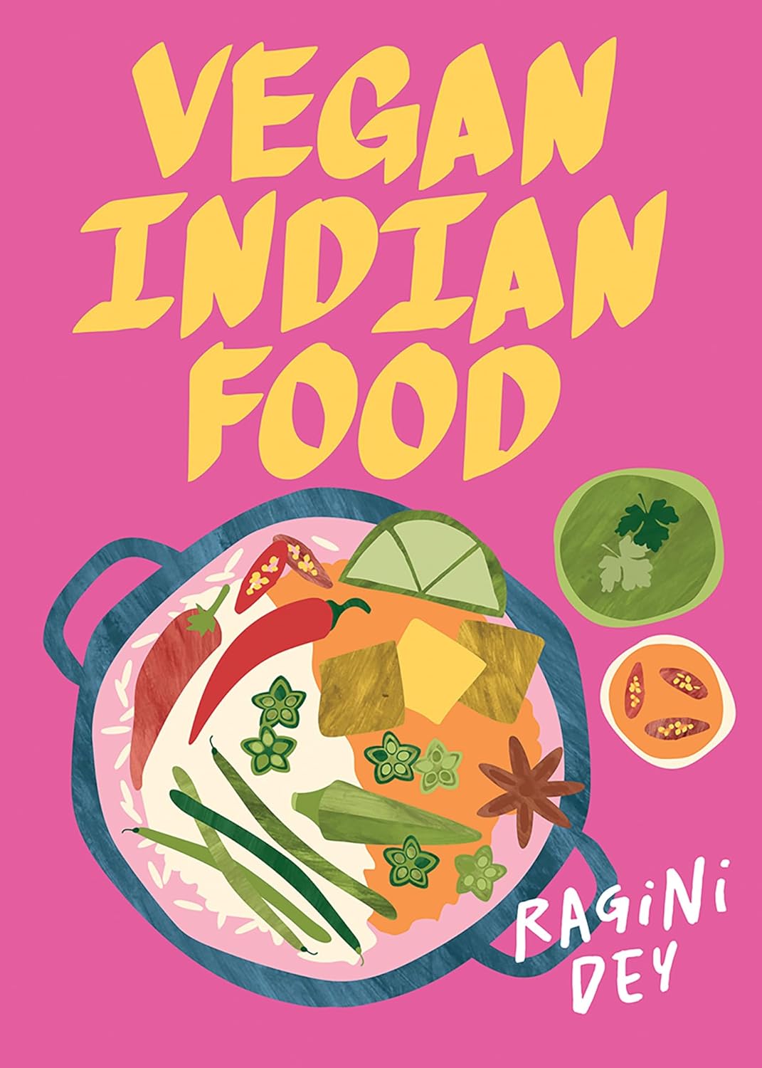 Vegan Indian Food: Over 80 Plant-Based Recipes for Every Occasion (Ragini Dey)