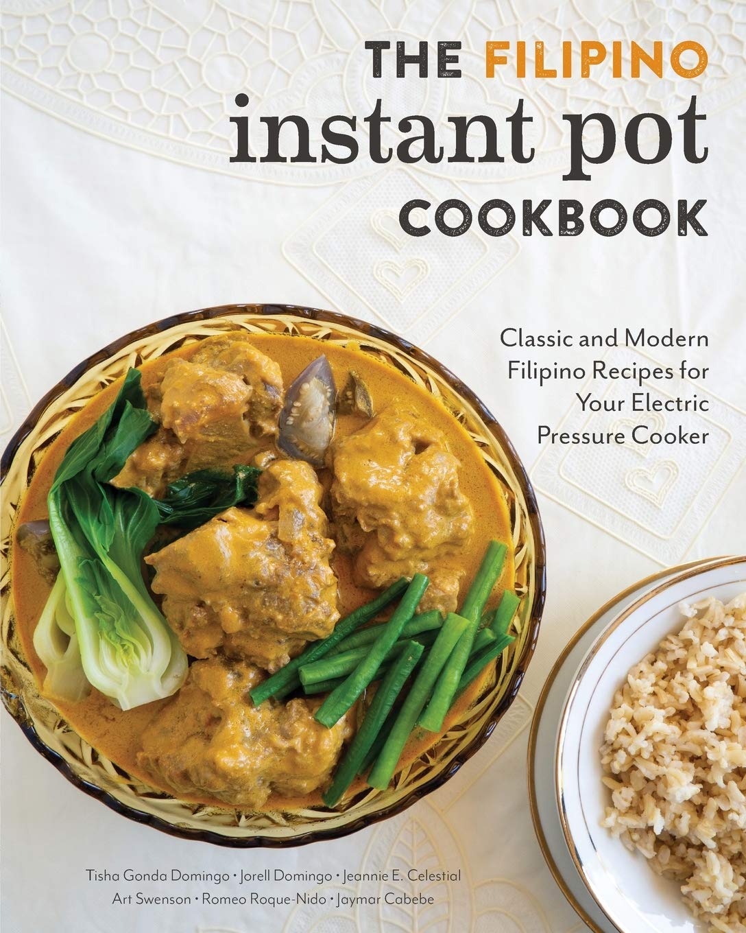 The Filipino Instant Pot Cookbook: Classic and Modern Filipino Recipes for Your Electric Pressure Cooker (Tisha Gonda Domingo, Jorell Domingo, Jeannie E Celestial, Art Swenson, Romeo Roque-Nido, Jaymar Cabebe)