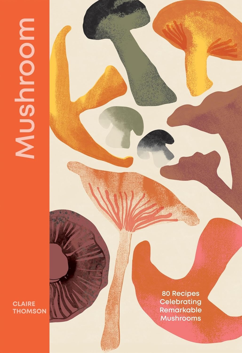 Mushroom: 80 Recipes Celebrating Remarkable Mushrooms (Claire Thomson)