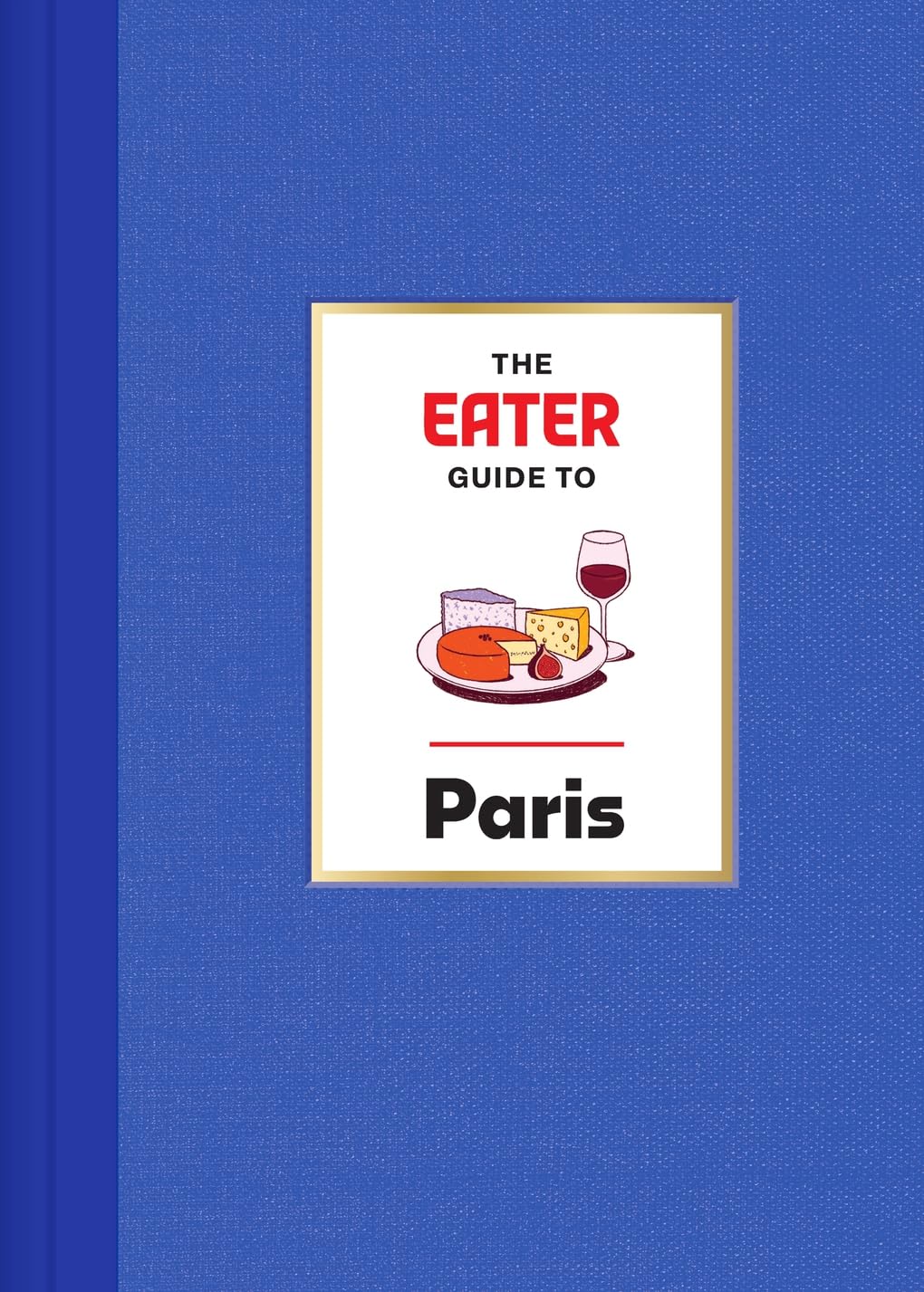 The Eater Guide to Paris (Lindsey Tramuta)