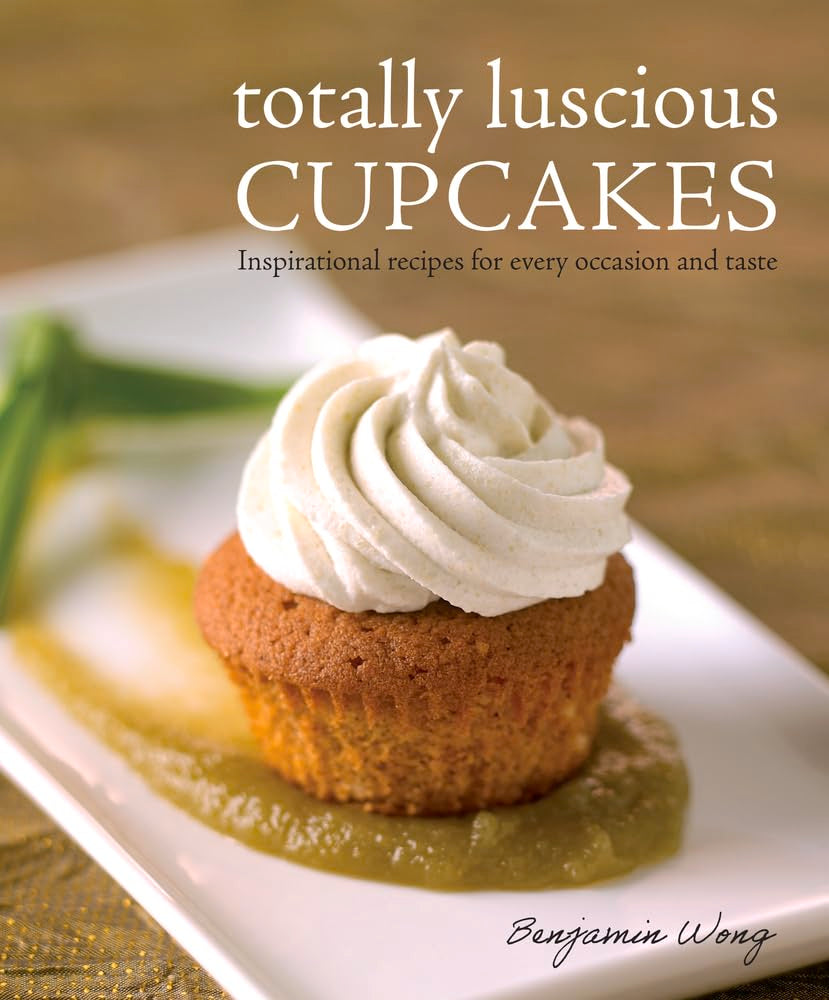 Totally Luscious Cupcakes: Inspirational recipes for every occasion and taste (Benjamin Wong)