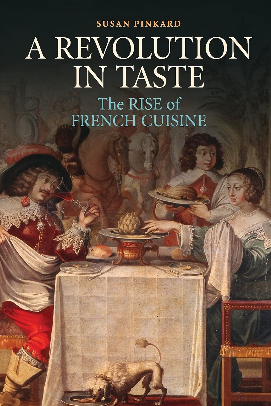 A Revolution in Taste: The Rise of French Cuisine, 1650-1800 (Susan Pinkard)