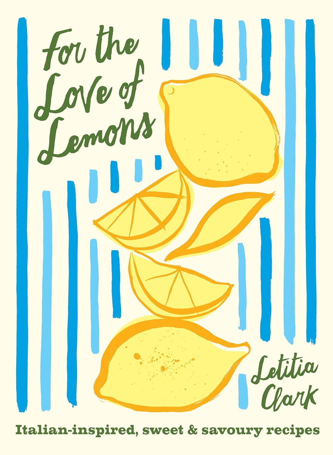 For the Love of Lemons: Italian-inspired, Sweet and Savory Recipes (Letitia Clark)