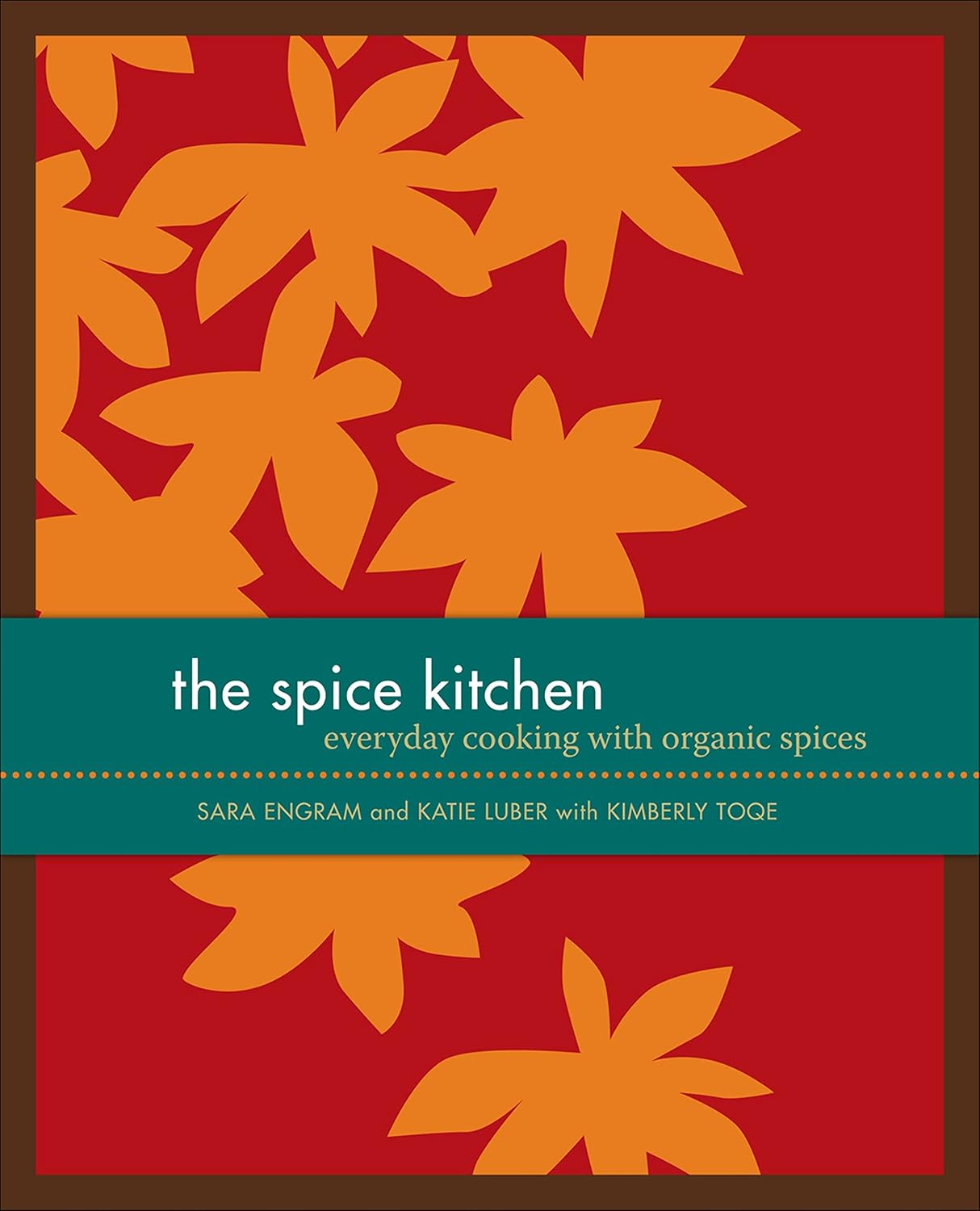 *Sale* The Spice Kitchen: Everyday Cooking with Organic Spices (Sara Engram, Katie Luber)