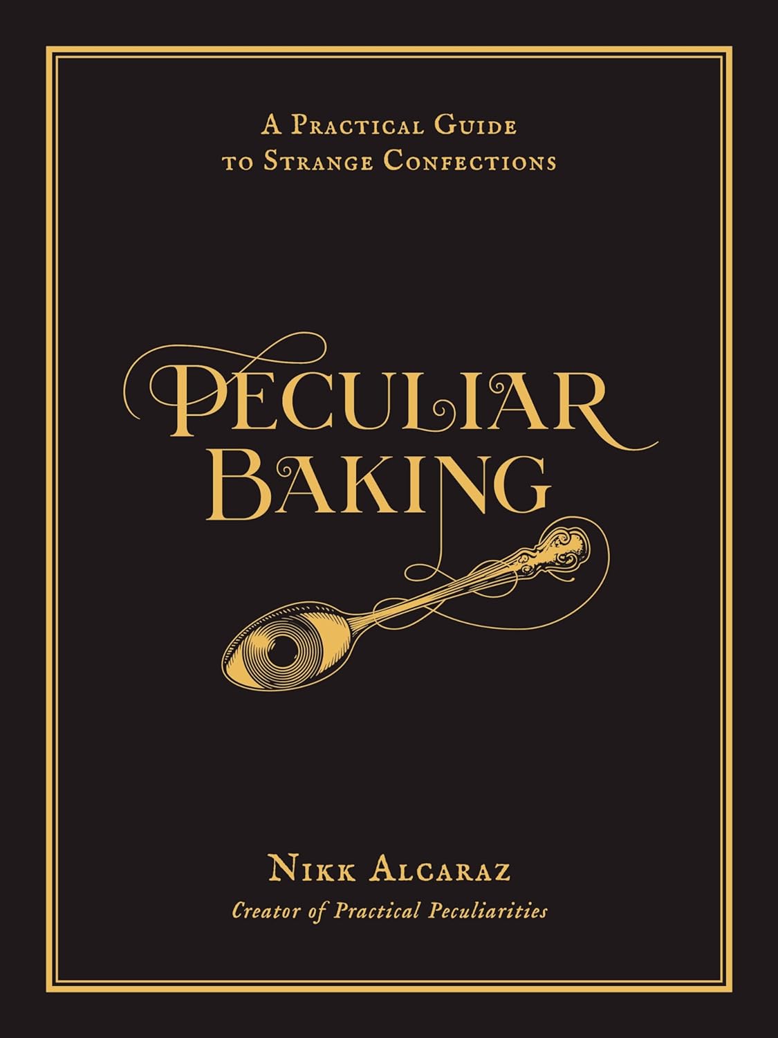 *Pre-order* Peculiar Baking: A Practical Guide to Strange Confections (Nikk Alcaraz)