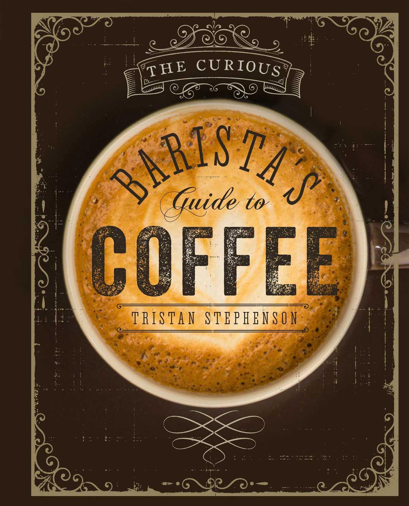 The Curious Barista's Guide to Coffee (Tristan Stephenson)
