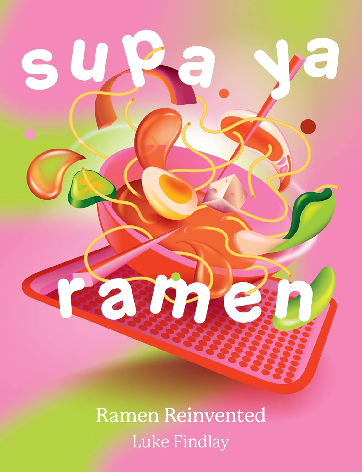 Supa Ya Ramen: Ramen Reinvented (Luke Findlay)