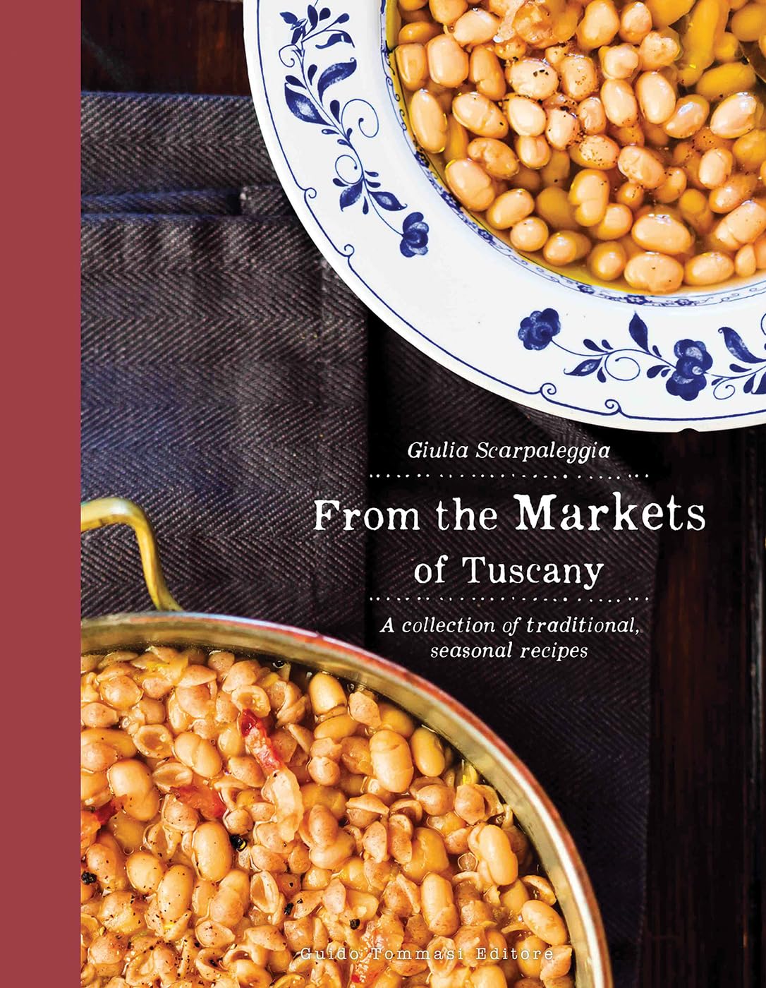 From the Markets of Tuscany: A Collection of Traditional, Seasonal Recipes (Giulia Scarpaleggia)