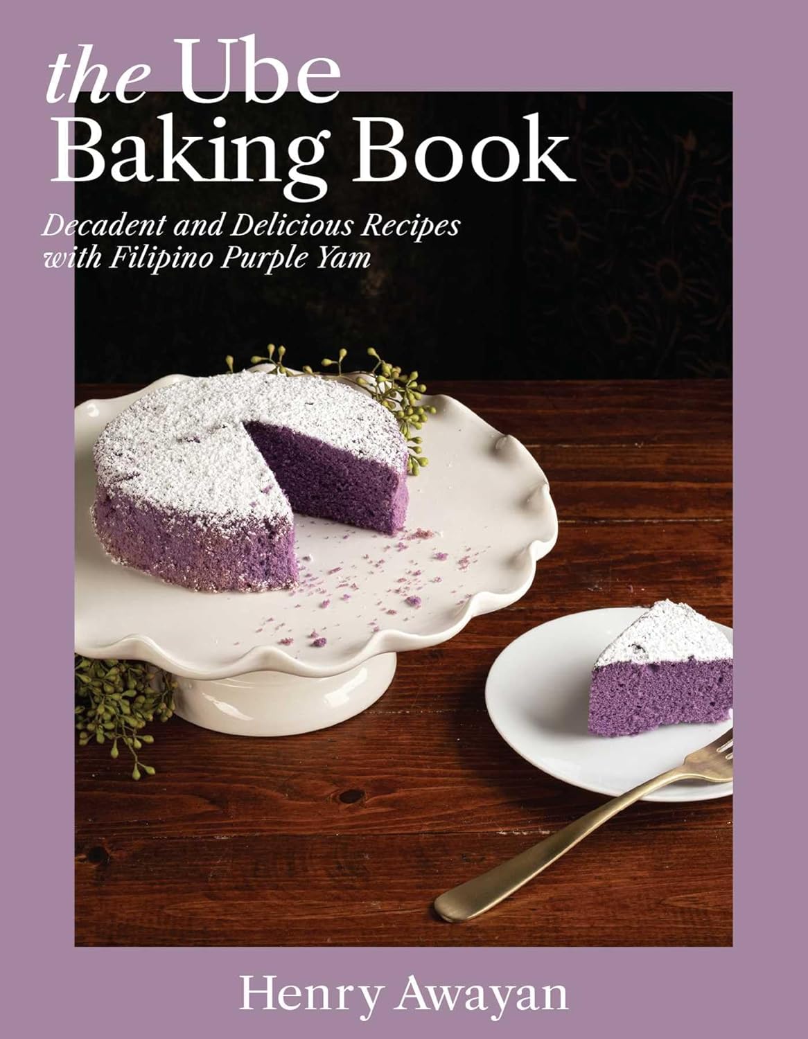 The Ube Baking Book: Decadent and Delicious Recipes with Filipino Purple Yam (Henry Awayan) *Signed*