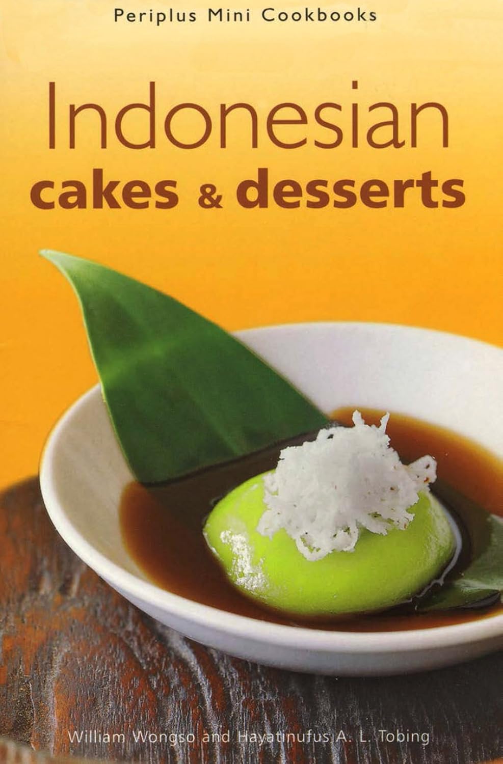 Indonesian Cakes & Desserts (William W. Wongso and Hayatinufus A. L. Tobing)