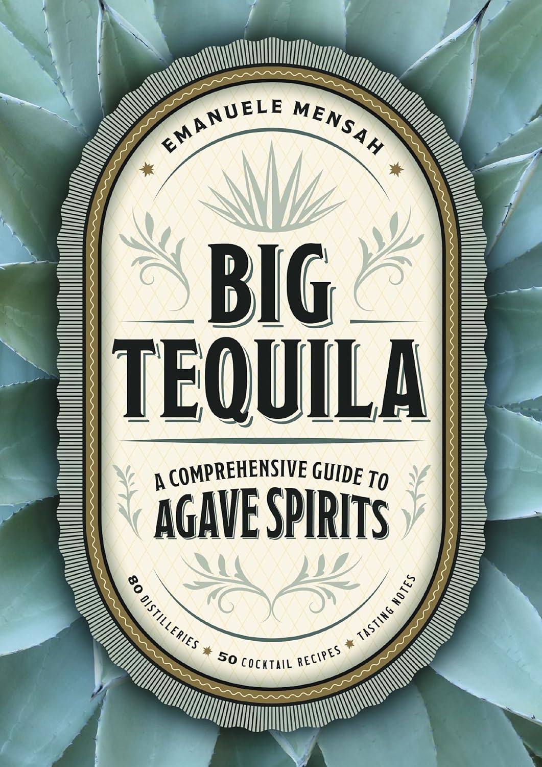 Big Tequila: A Comprehensive Guide to Agave Spirits (Emanuele Mensah)